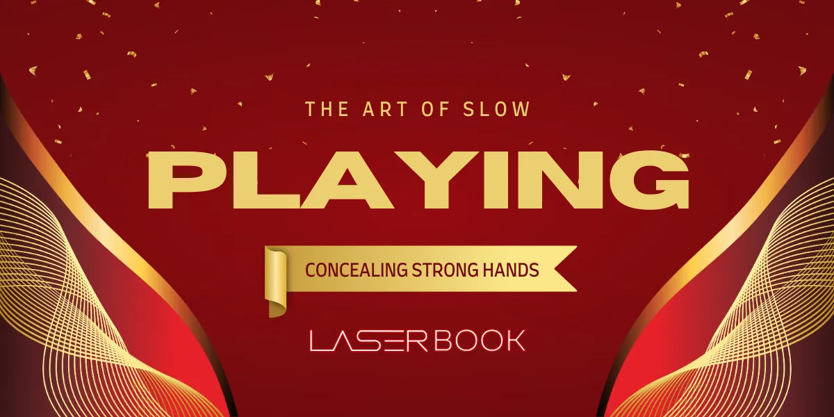 the art of slow playing concealing strong hands